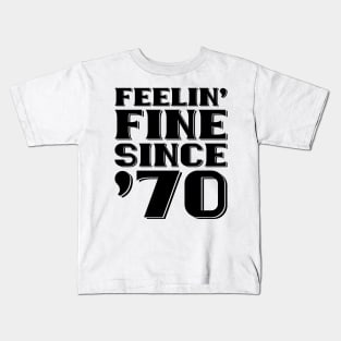 Feeling Fine Since '70 Kids T-Shirt